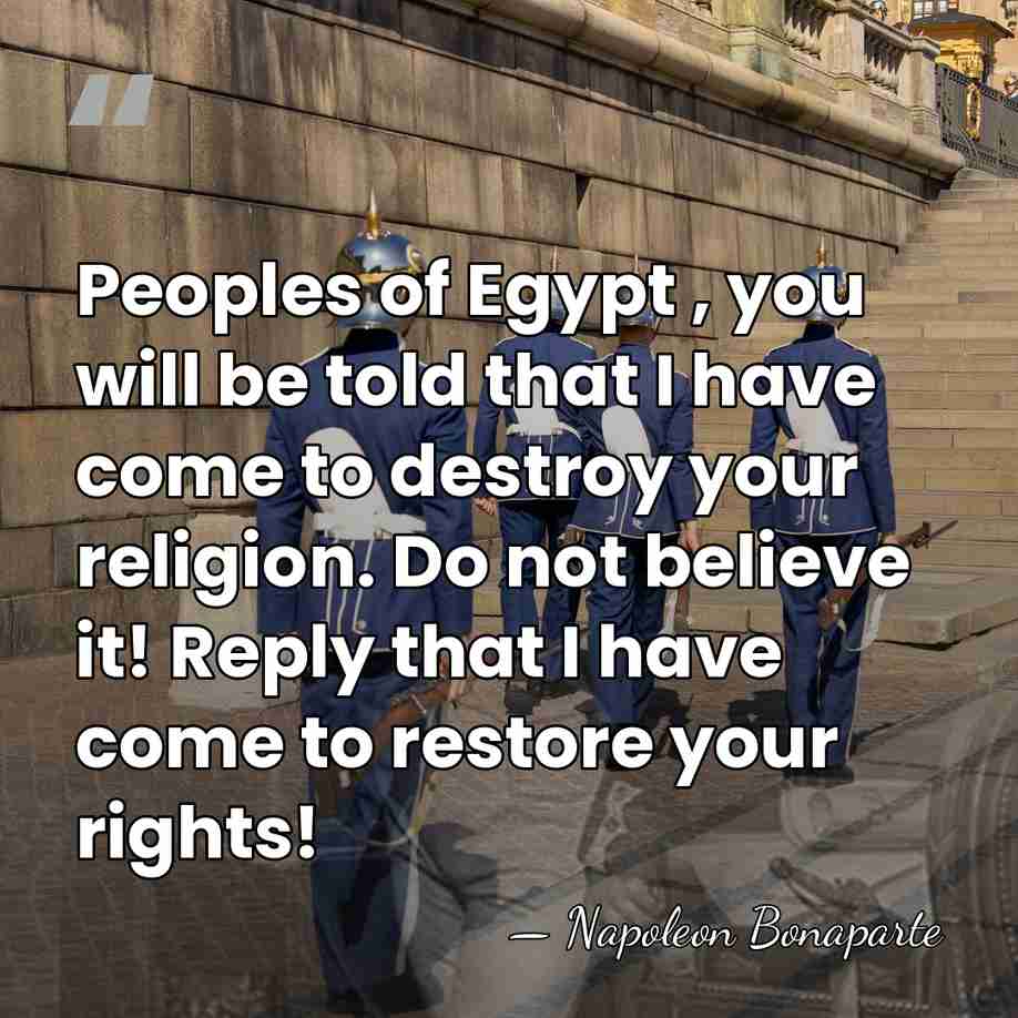 Peoples of Egypt , you will be told that I have come&hellip; - Napoleon Bonaparte