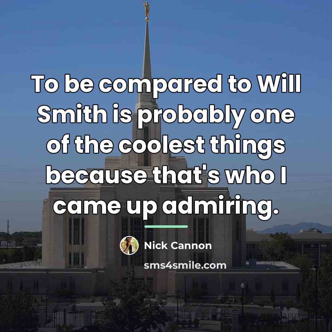 “To be compared to Will Smith is probably one of…” quote by Nick Cannon