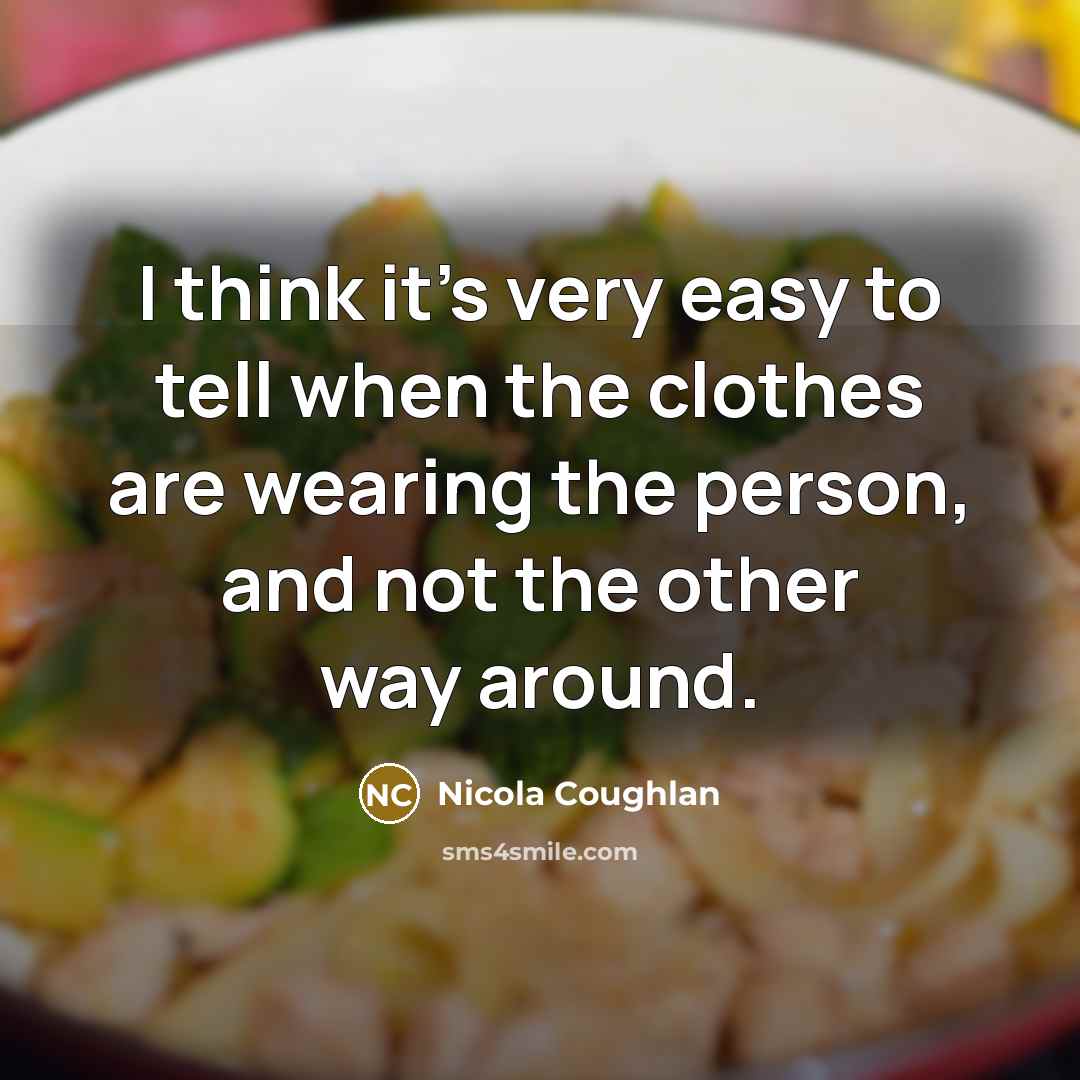 “I think it's very easy to tell when the clothes…” quote by Nicola Coughlan