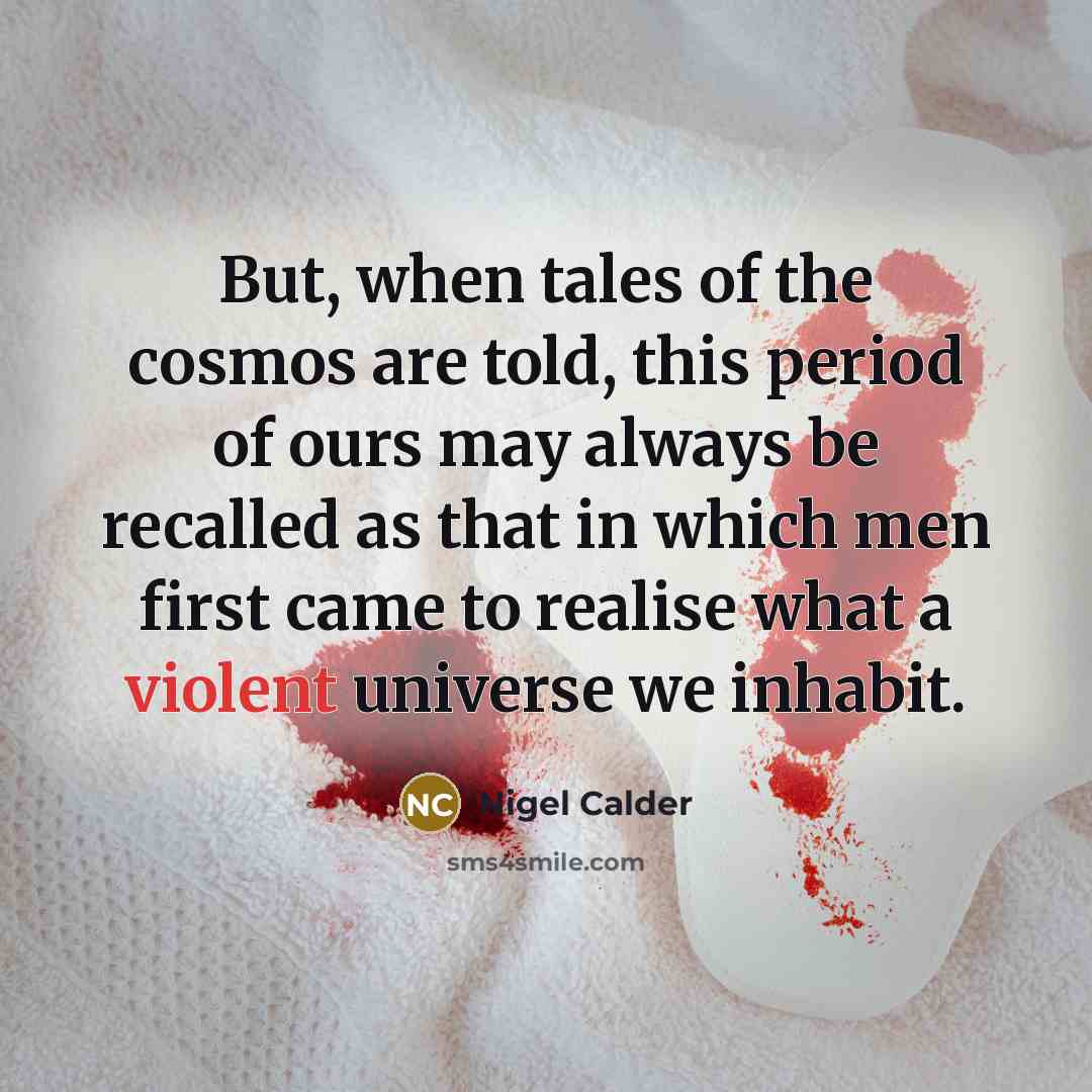 “But, when tales of the cosmos are told, this period…” quote by Nigel Calder