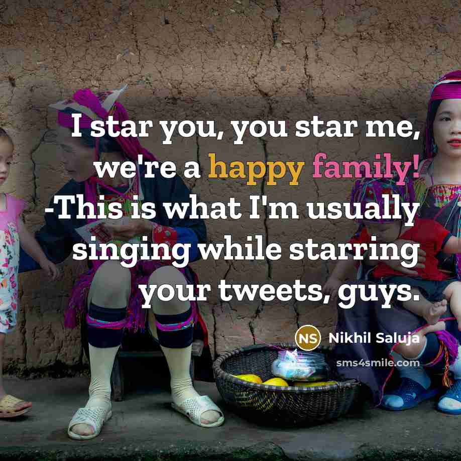 “I star you, you star me, we're a happy family!…” quote by Nikhil Saluja