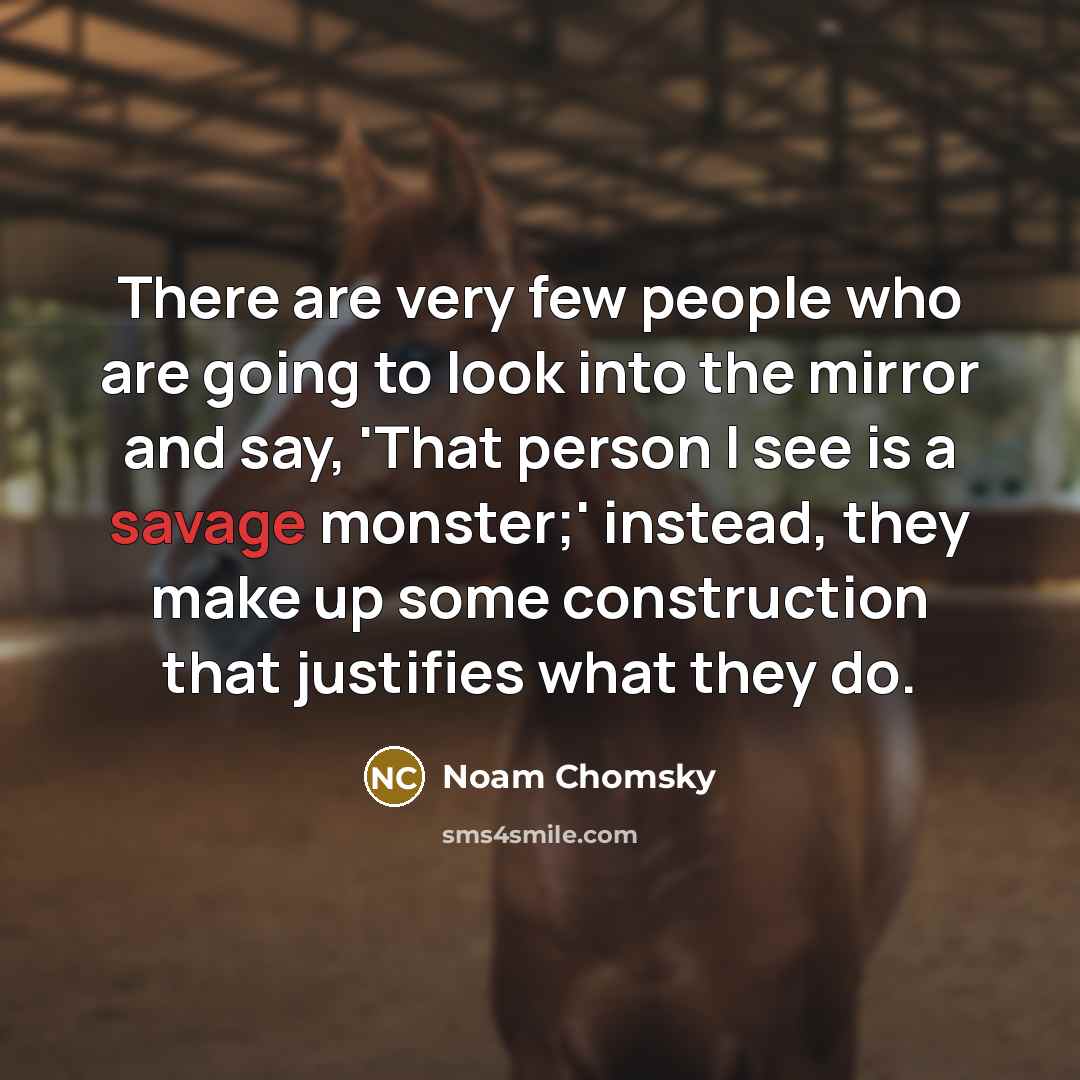 “There are very few people who are going to look…” quote by Noam Chomsky