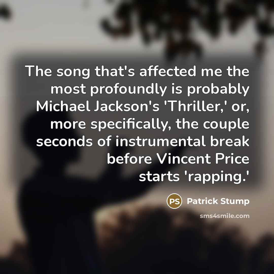 “The song that's affected me the most profoundly is probably…” quote by Patrick Stump