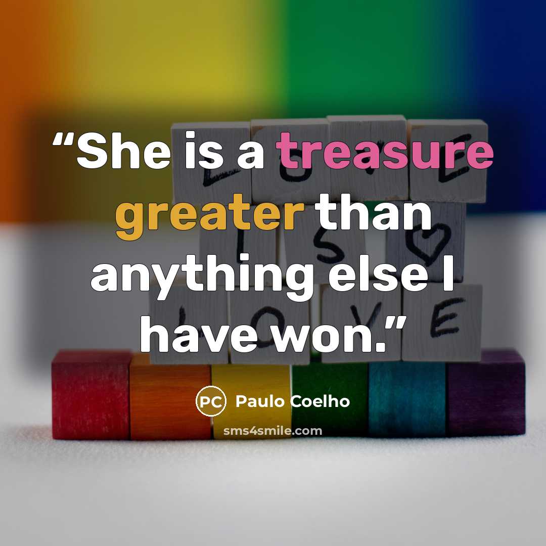 “She is a treasure greater than anything else I have won.” quote by Paulo Coelho