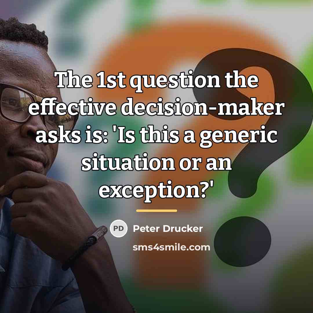 “The 1st question the effective decision-maker asks is: 'Is this…” quote by Peter Drucker