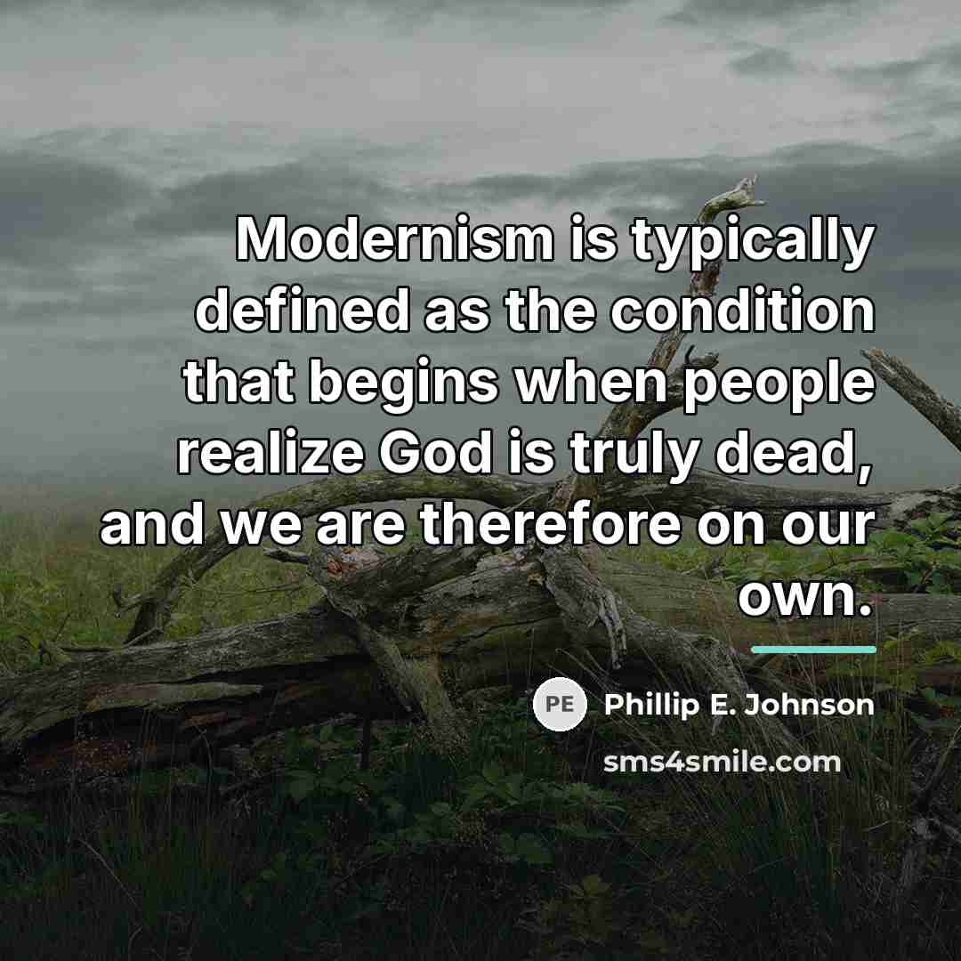 “Modernism is typically defined as the condition that begins when…” quote by Phillip E. Johnson