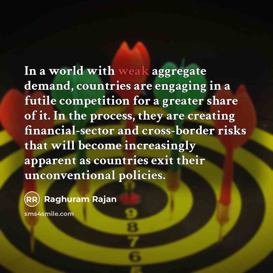 “In a world with weak aggregate demand, countries are engaging…” quote by Raghuram Rajan