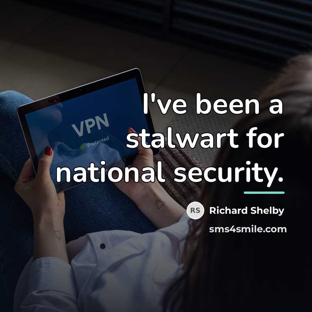 “I've been a stalwart for national security.…” quote by Richard Shelby