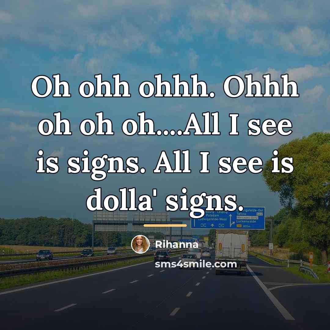 “Oh ohh ohhh. Ohhh oh oh oh....All I see is…” quote by Rihanna