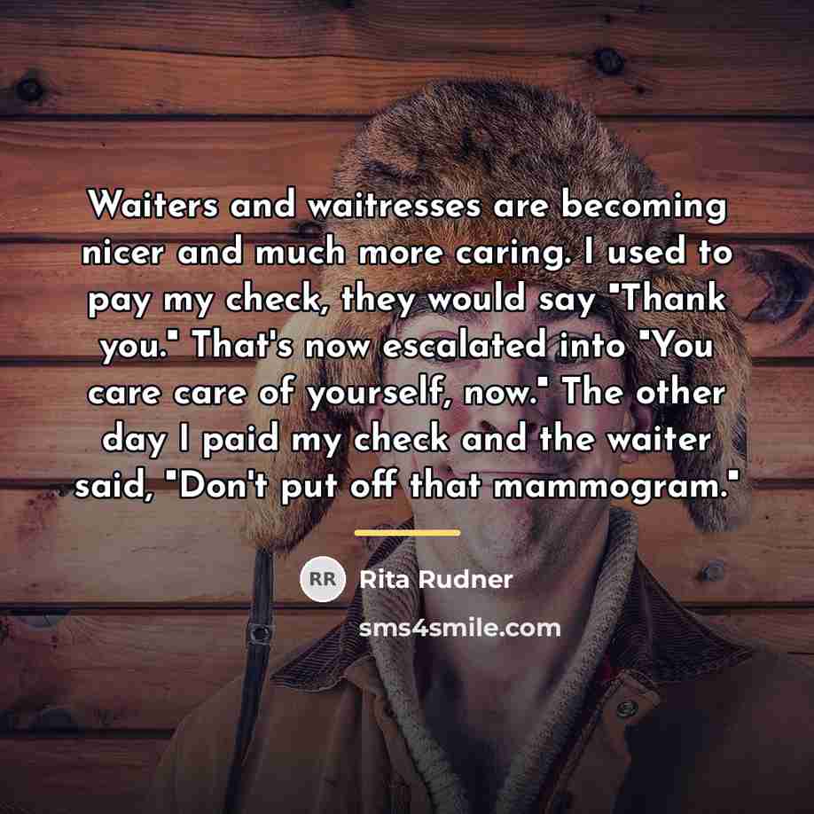 “Waiters and waitresses are becoming nicer and much more caring.…” quote by Rita Rudner
