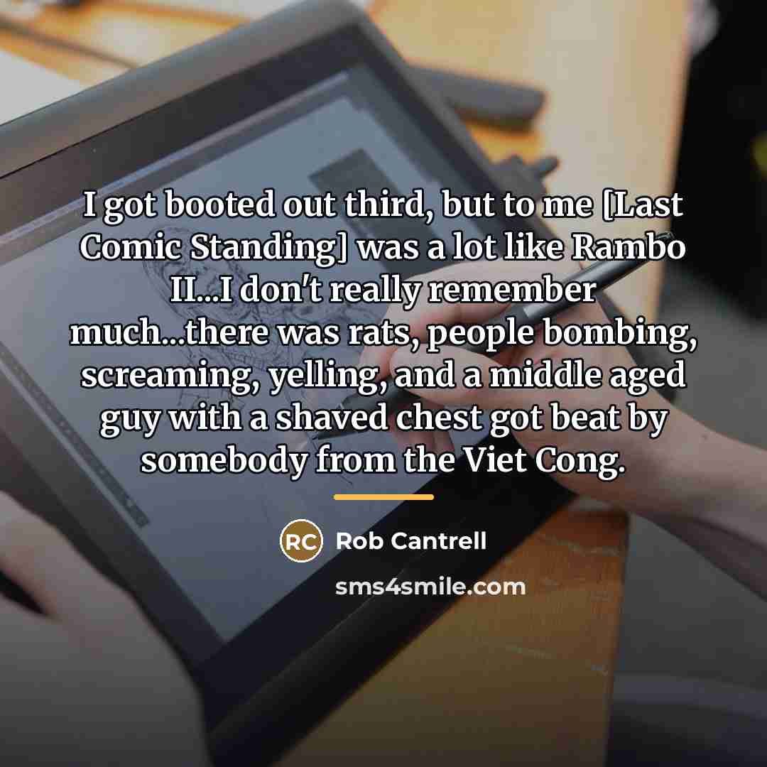 “I got booted out third, but to me [Last Comic…” quote by Rob Cantrell