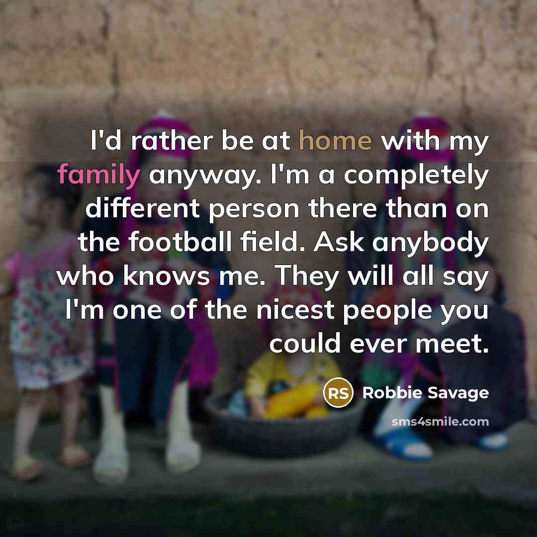 “I'd rather be at home with my family anyway. I'm…” quote by Robbie Savage