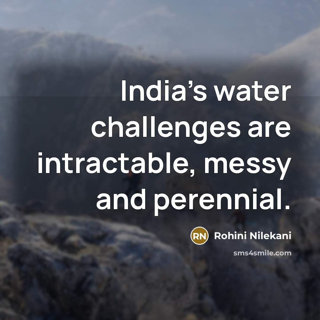 “India's water challenges are intractable, messy and perennial.…” quote by Rohini Nilekani