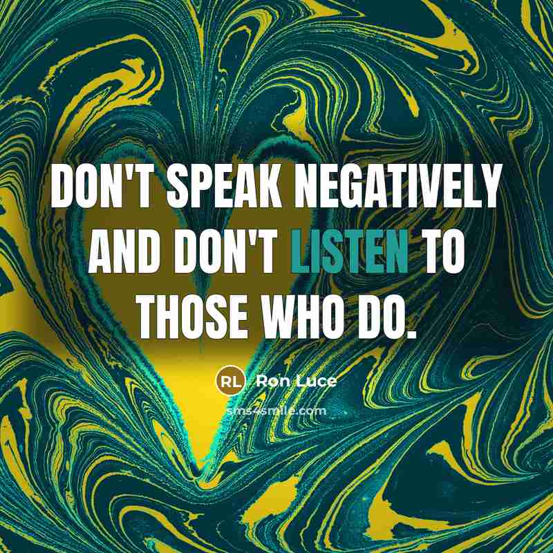 “Don't speak negatively and don't listen to those who do.…” quote by Ron Luce