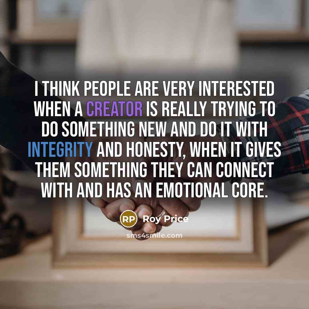 “I think people are very interested when a creator is…” quote by Roy Price