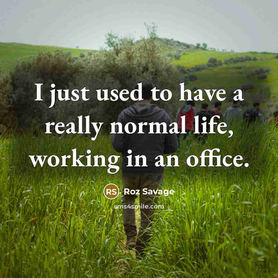 “I just used to have a really normal life, working…” quote by Roz Savage