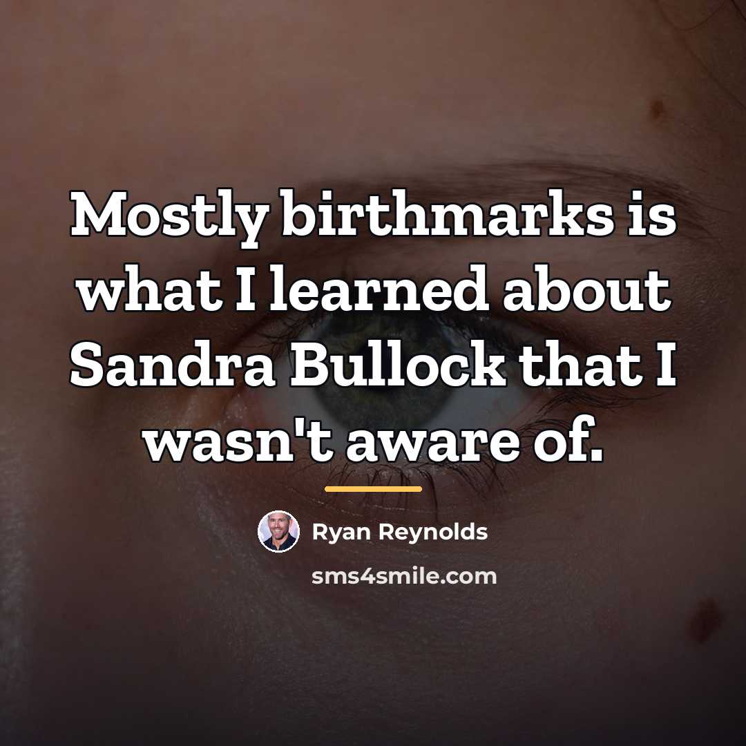“Mostly birthmarks is what I learned about Sandra Bullock that…” quote by Ryan Reynolds