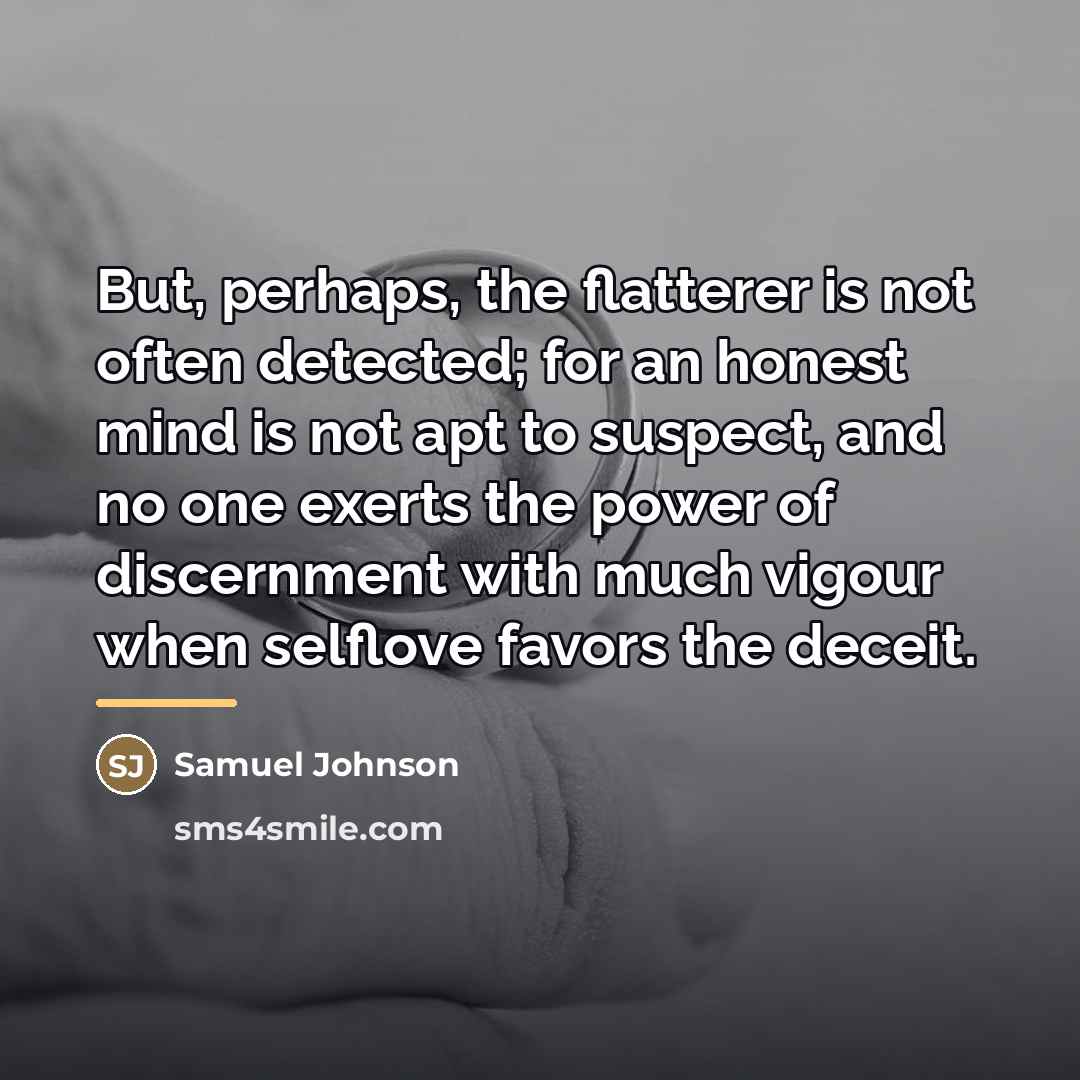 “But, perhaps, the flatterer is not often detected; for an…” quote by Samuel Johnson
