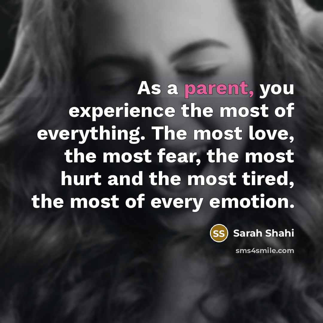 “As a parent, you experience the most of everything. The…” quote by Sarah Shahi