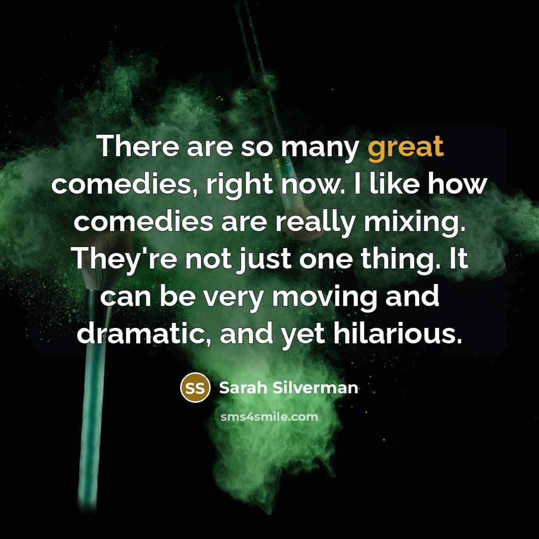 “There are so many great comedies, right now. I like…” quote by Sarah Silverman