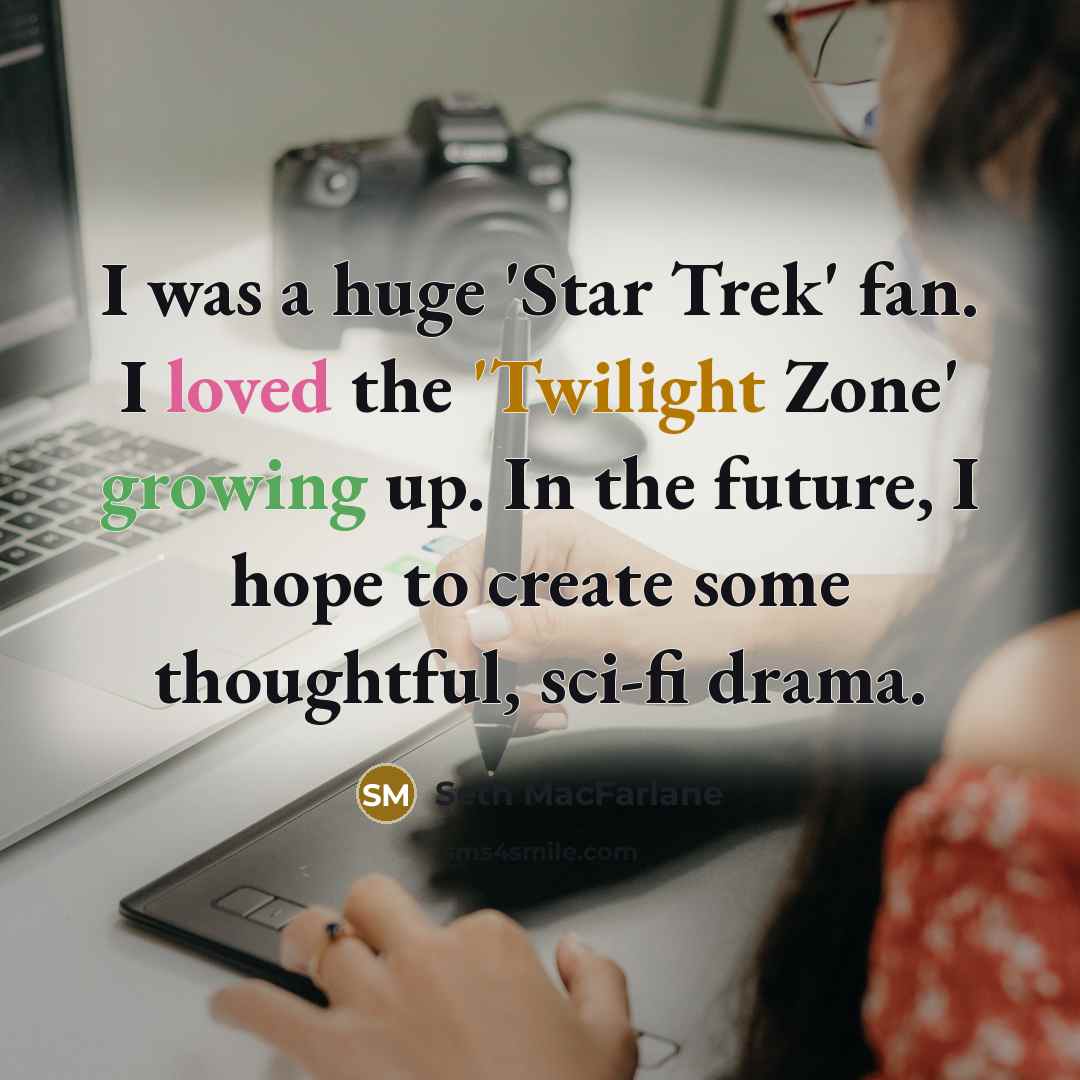 “I was a huge 'Star Trek' fan. I loved the…” quote by Seth MacFarlane