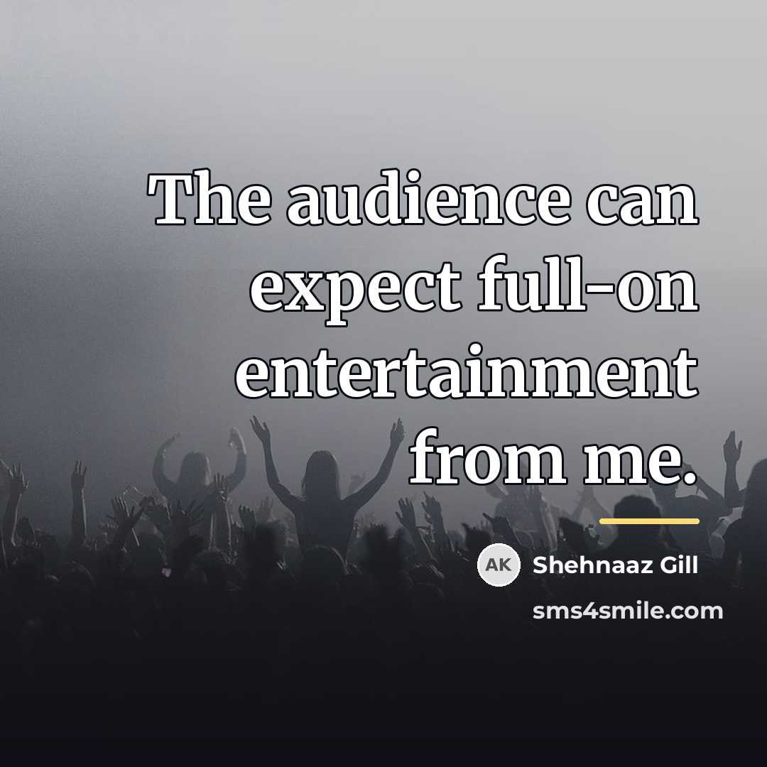 “The audience can expect full-on entertainment from me.…” quote by Shehnaaz Gill
