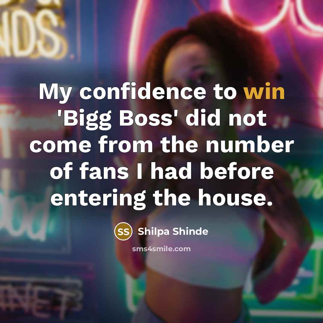 “My confidence to win 'Bigg Boss' did not come from…” quote by Shilpa Shinde