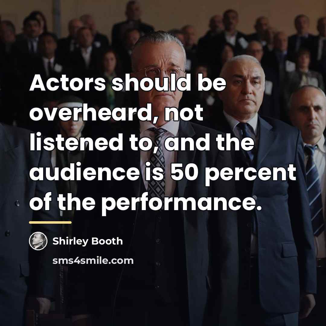 “Actors should be overheard, not listened to, and the audience…” quote by Shirley Booth