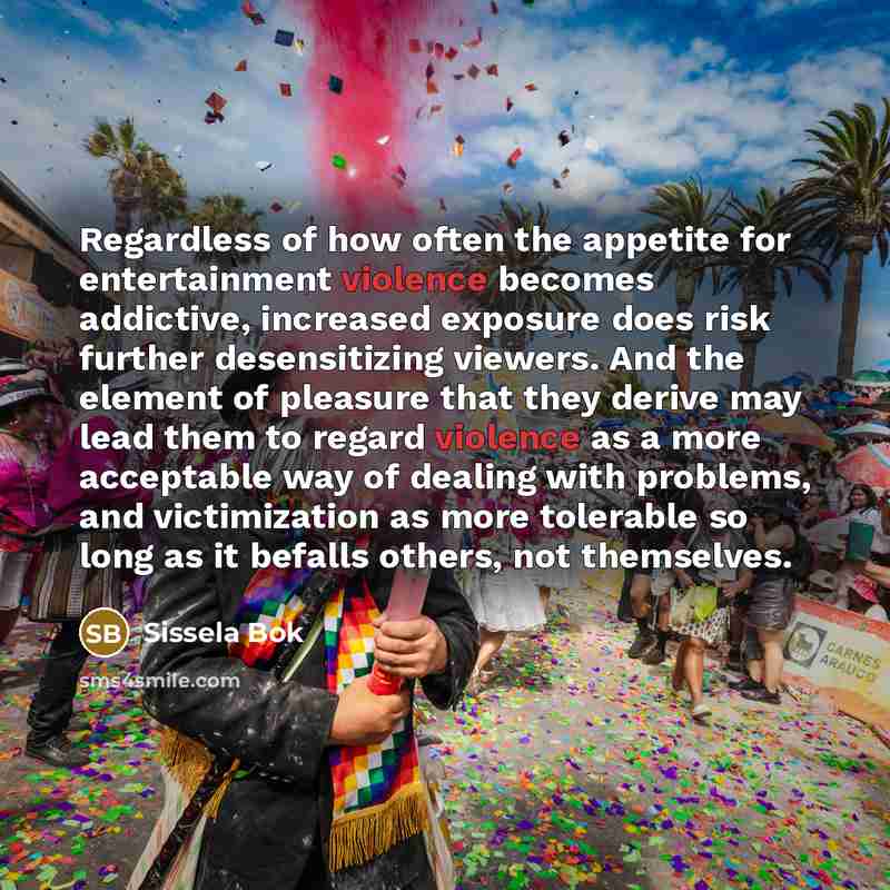 “Regardless of how often the appetite for entertainment violence becomes…” quote by Sissela Bok