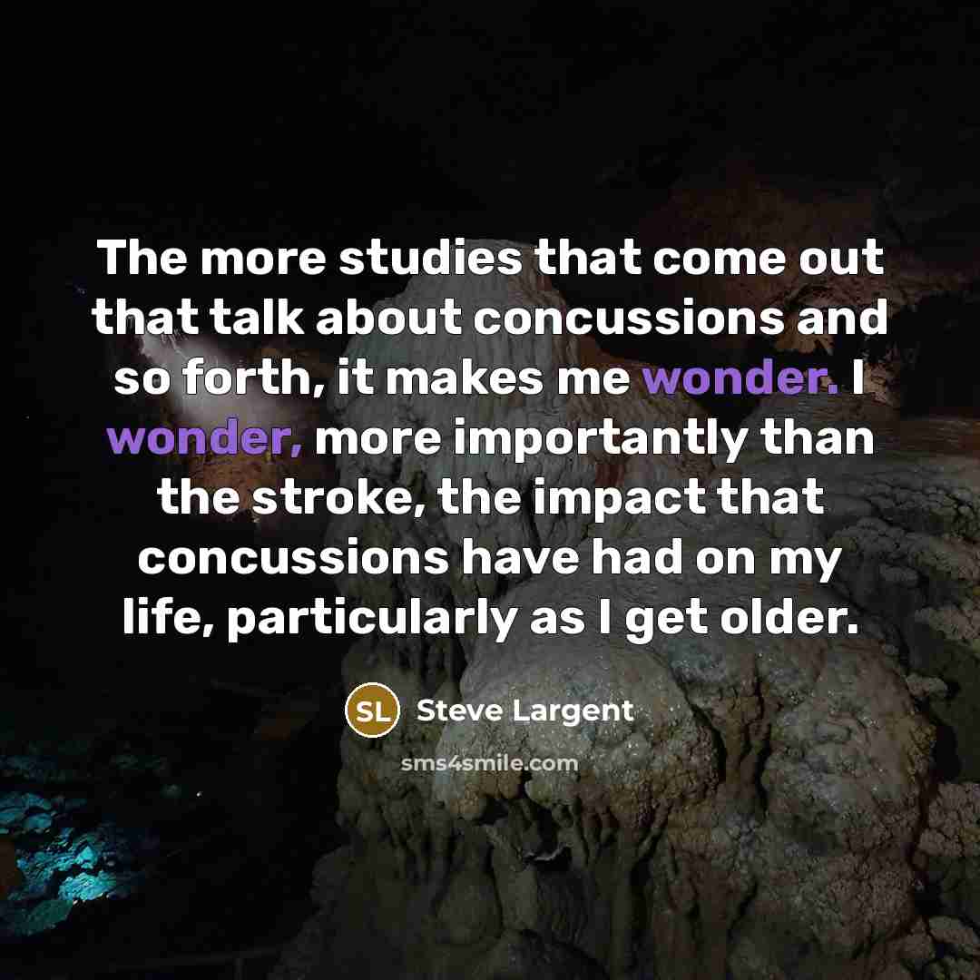 “The more studies that come out that talk about concussions…” quote by Steve Largent