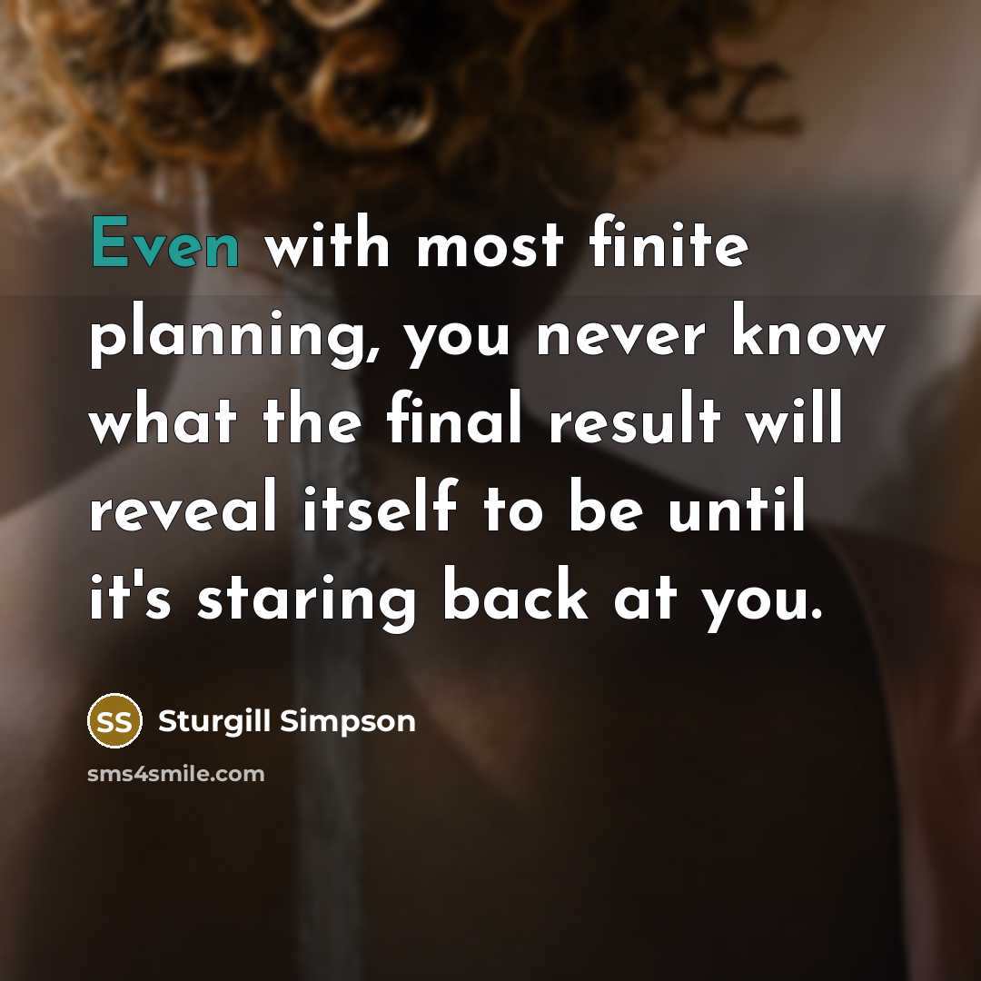 “Even with most finite planning, you never know what the…” quote by Sturgill Simpson