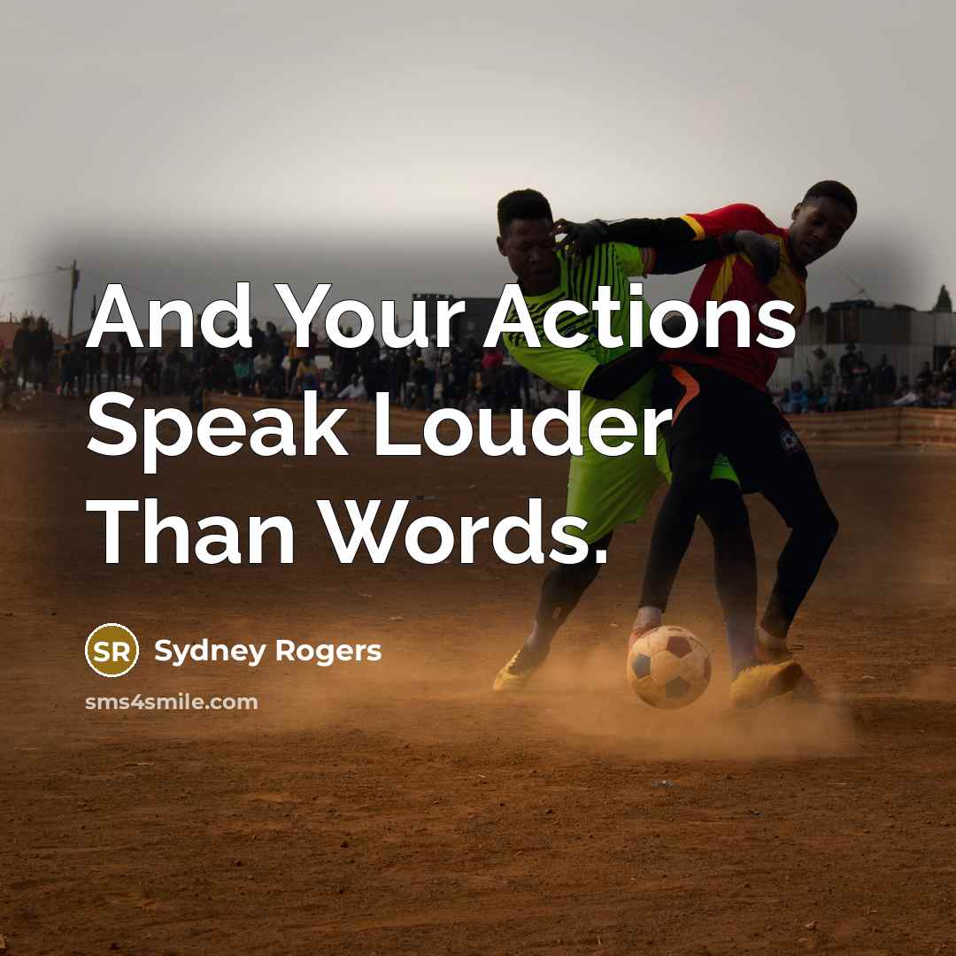 “And Your Actions Speak Louder Than Words.…” quote by Sydney Rogers