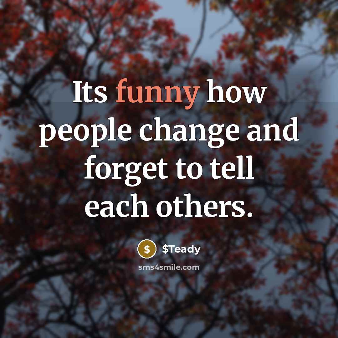“Its funny how people change and forget to tell each others.” quote by $Teady