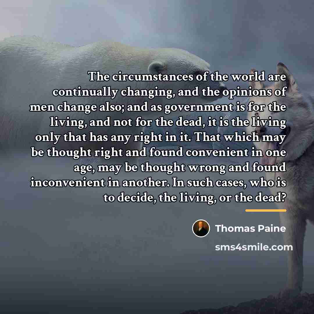 “The circumstances of the world are continually changing, and the…” quote by Thomas Paine