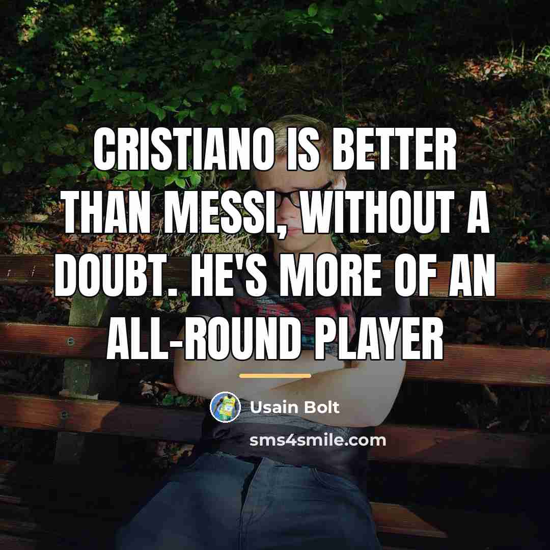 “Cristiano is better than Messi, without a doubt. He's more…” quote by Usain Bolt