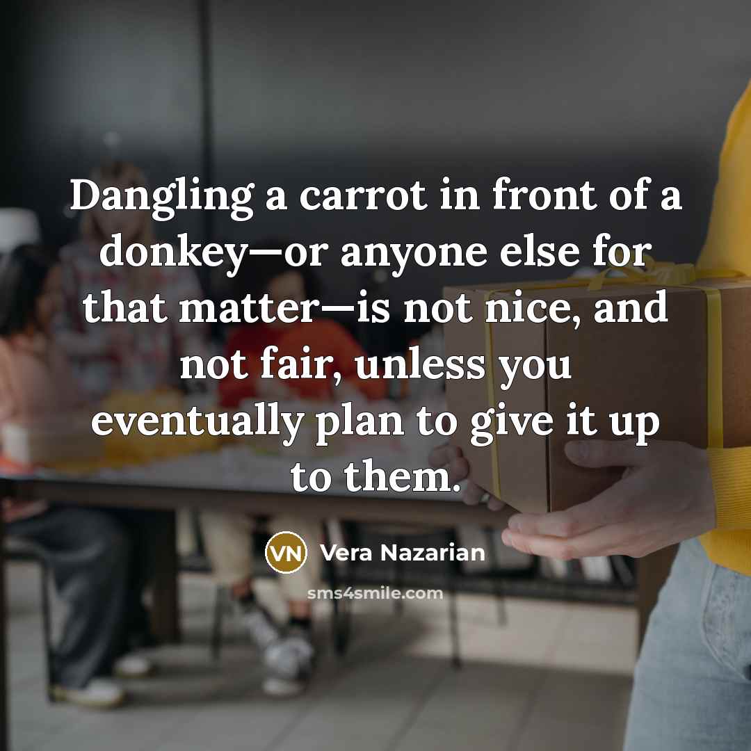 “Dangling a carrot in front of a donkey—or anyone else…” quote by Vera Nazarian