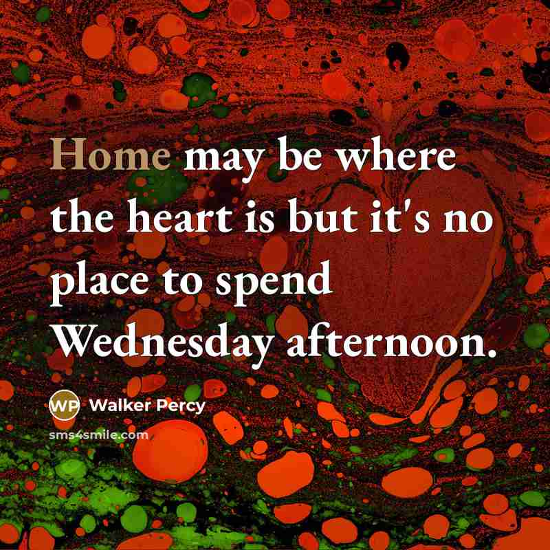 “Home may be where the heart is but it's no…” quote by Walker Percy
