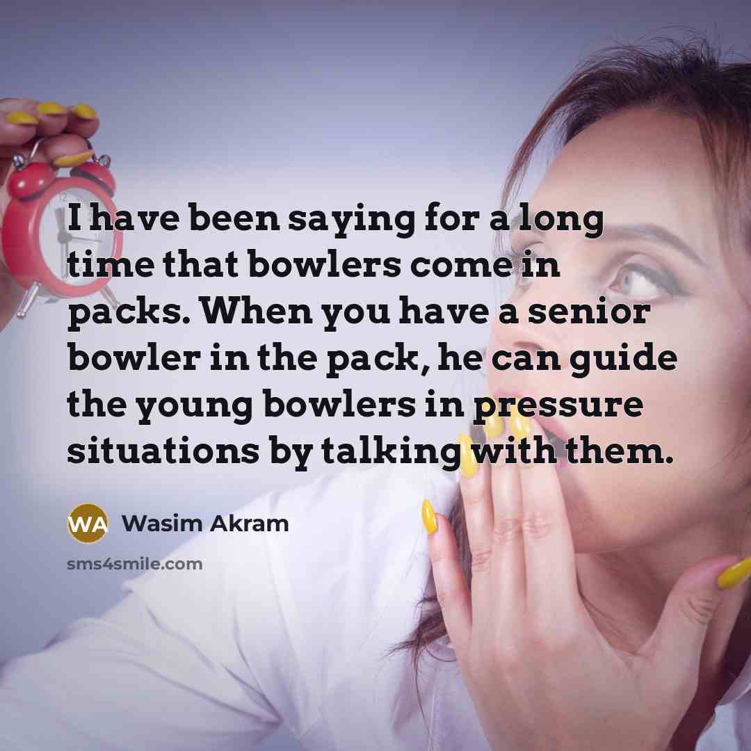“I have been saying for a long time that bowlers…” quote by Wasim Akram