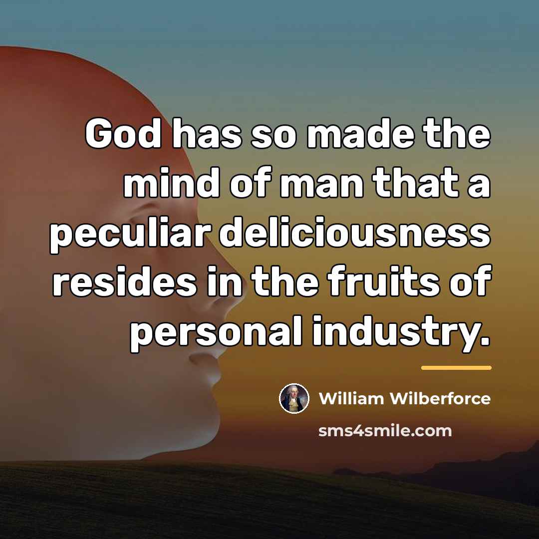 “God has so made the mind of man that a…” quote by William Wilberforce