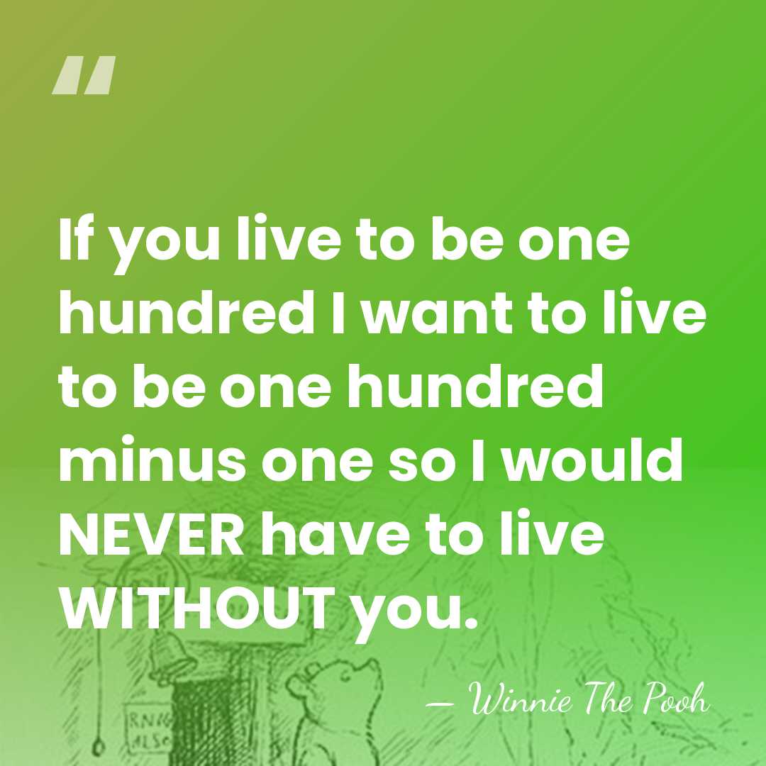 If you live to be one hundred I want to live to&hellip; - Winnie The Pooh