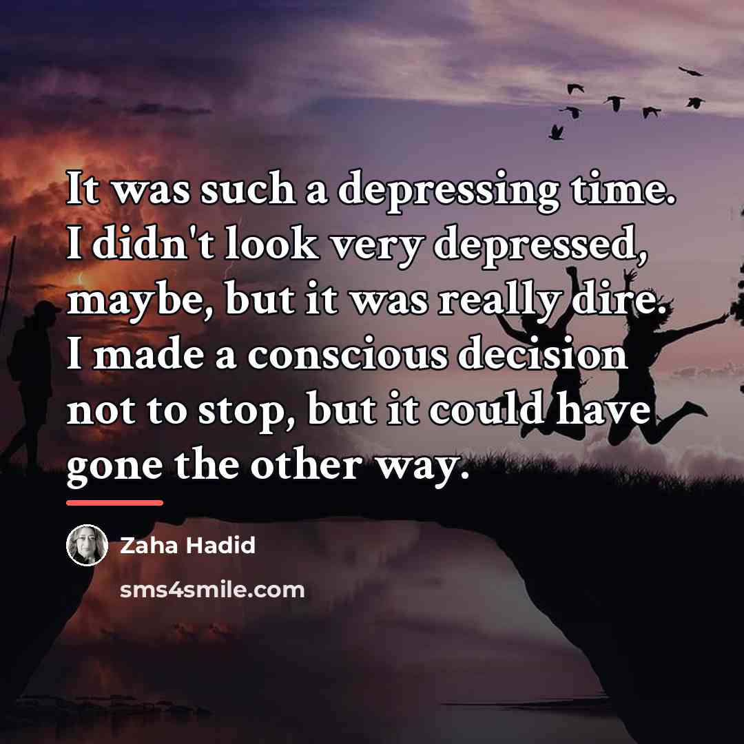 “It was such a depressing time. I didn't look very…” quote by Zaha Hadid