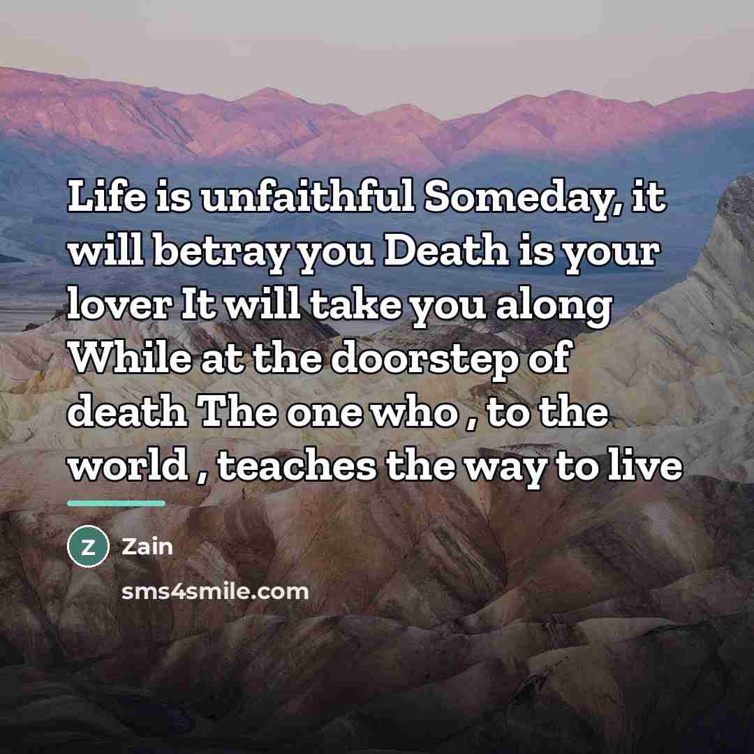 “Life is unfaithful Someday, it will betray you Death is…” quote by Zain