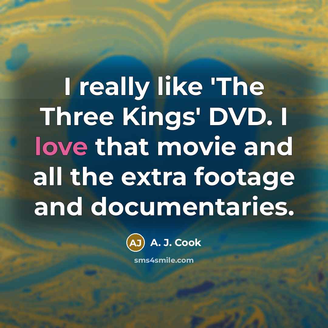 “I really like 'The Three Kings' DVD. I love that…” quote by A. J. Cook