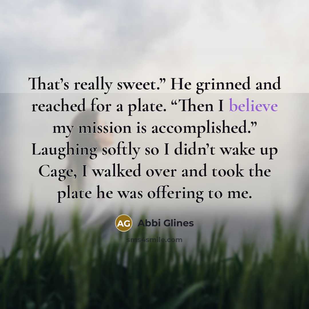 “That’s really sweet.” He grinned and reached for a plate.…” quote by Abbi Glines
