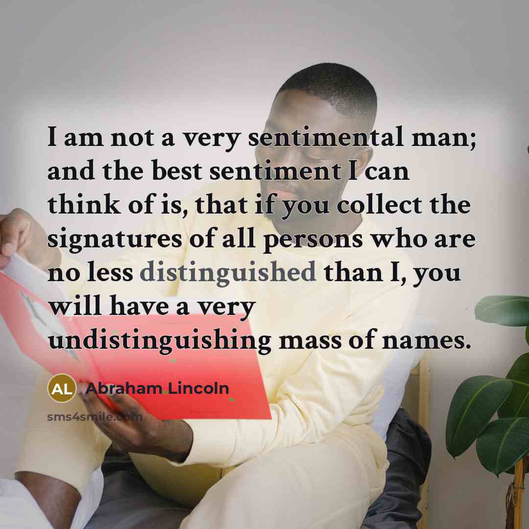 “I am not a very sentimental man; and the best…” quote by Abraham Lincoln