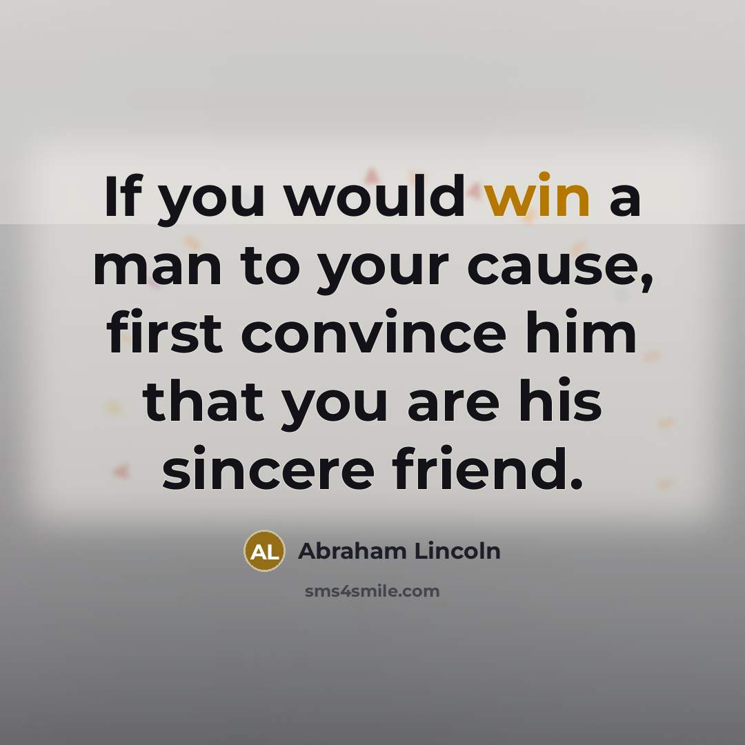 “If you would win a man to your cause, first…” quote by Abraham Lincoln