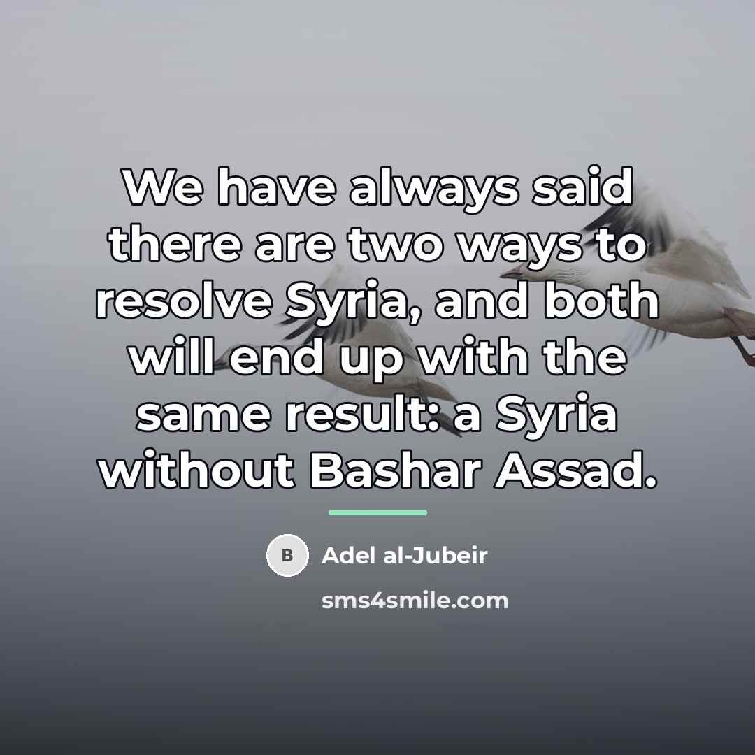 “We have always said there are two ways to resolve…” quote by Adel al-Jubeir