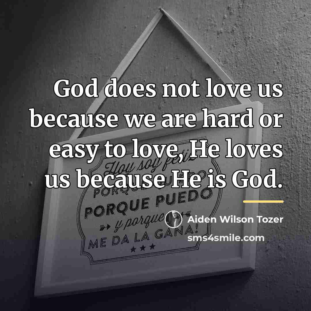 “God does not love us because we are hard or…” quote by Aiden Wilson Tozer