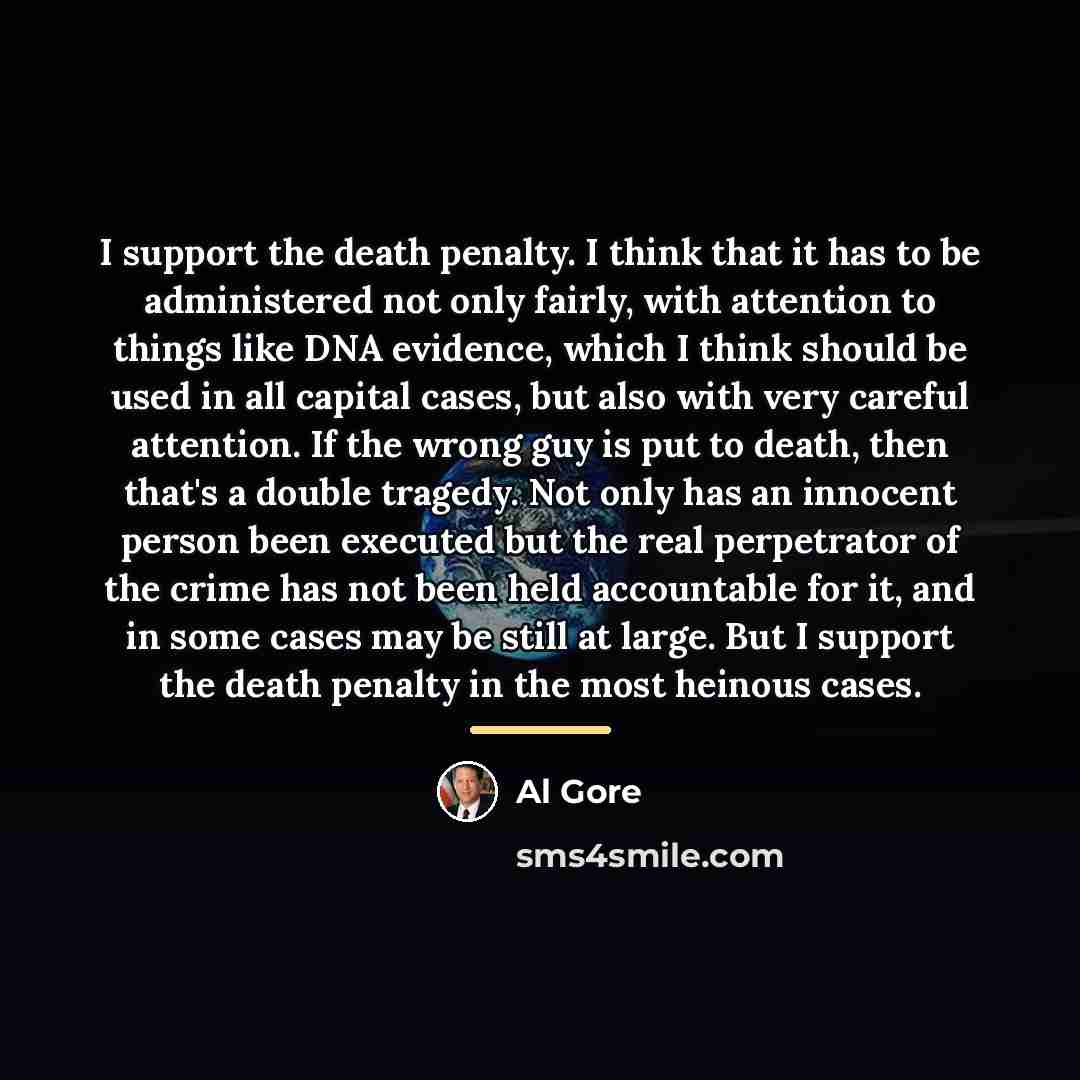 “I support the death penalty. I think that it has…” quote by Al Gore