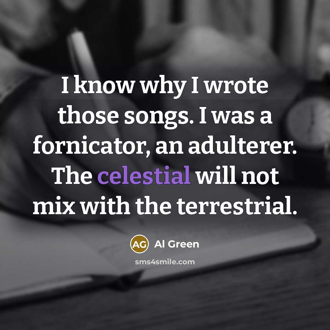 “I know why I wrote those songs. I was a…” quote by Al Green